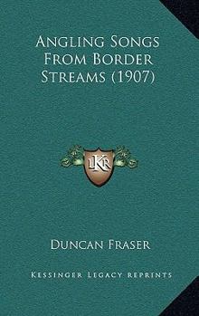 Paperback Angling Songs From Border Streams (1907) Book