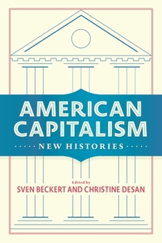 The New History of Capitalism - Book  of the Columbia Studies in the History of U.S. Capitalism