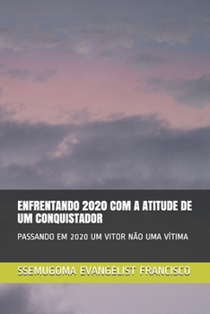 Paperback Enfrentando 2020 Com a Atitude de Um Conquistador: Passando Em 2020 Um Vitor Não Uma Vítima [Portuguese] Book