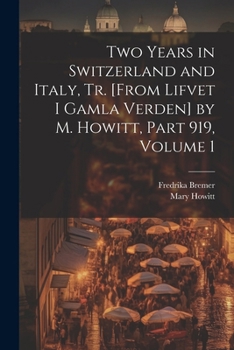 Paperback Two Years in Switzerland and Italy, Tr. [From Lifvet I Gamla Verden] by M. Howitt, Part 919, volume 1 Book