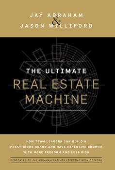 Hardcover The Ultimate Real Estate Machine: How Team Leaders Can Build a Prestigious Brand and Have Explosive Growth with More Freedom and Less Risk Book