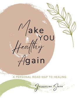 Make You Healthy Again: A Personal Roadmap to Healing