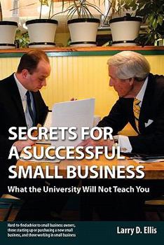 Paperback Secrets for a Successful Small Business: What the University Will Not Teach You Book