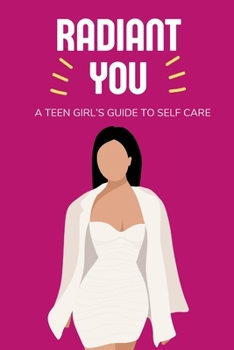 Paperback Radiant You: A Teen Girl's Guide to Self Care Book