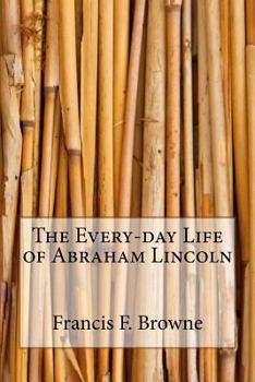 Paperback The Every-day Life of Abraham Lincoln Book