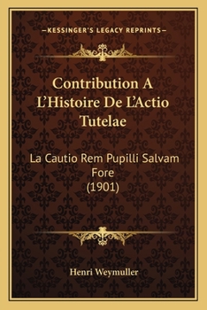Paperback Contribution A L'Histoire De L'Actio Tutelae: La Cautio Rem Pupilli Salvam Fore (1901) [French] Book