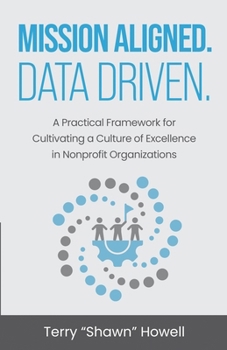 Paperback Mission Aligned. Data Driven.: A Practical Framework for Cultivating a Culture of Excellence in Nonprofit Organizations Book