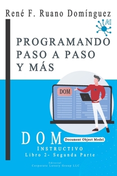 Paperback DOM - PROGRAMANDO PASO A PASO Y MÁS: INSTRUCTIVO - Libro 2 - Document Object Model (Spanish Edition) [Spanish] Book