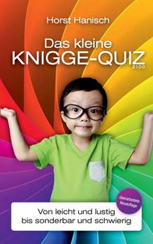 Das kleine Knigge-Quiz 2100: Von leicht und lustig bis sonderbar und schwierig (German Edition)