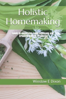 Paperback Holistic Homemaking: Guide to Identifying Toxic Exposure and Creating Natural Products Book
