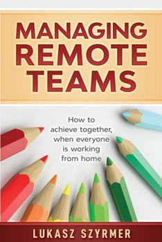 Paperback Managing Remote Teams: How to achieve together, when everyone is working from home Book