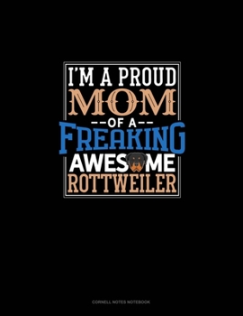 Paperback I Am A Proud Mom Of A Freaking Awesome Rottweiler: Cornell Notes Notebook Book