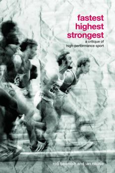 Paperback Fastest, Highest, Strongest: A Critique of High-Performance Sport Book
