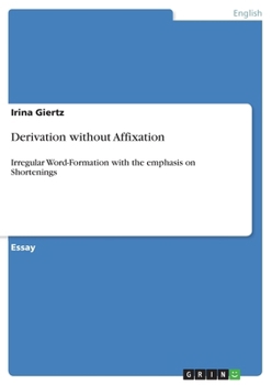 Paperback Derivation without Affixation: Irregular Word-Formation with the emphasis on Shortenings Book