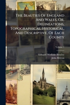 The Beauties Of England And Wales, Or, Delineations, Topographical, Historical, And Descriptive, Of Each County: Pt. 1. Northumberland