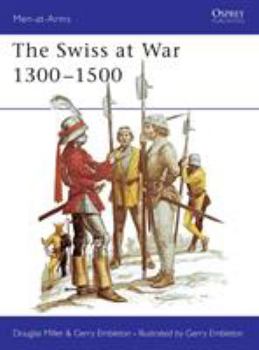 The Swiss at War 1300-1500 (Men-At-Arms Series, 94) - Book #94 of the Osprey Men at Arms