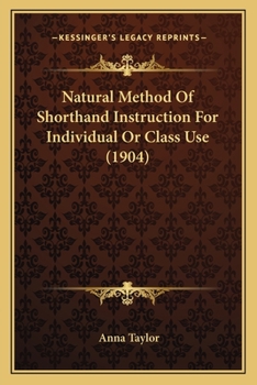 Paperback Natural Method Of Shorthand Instruction For Individual Or Class Use (1904) Book