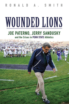 Paperback Wounded Lions: Joe Paterno, Jerry Sandusky, and the Crises in Penn State Athletics Book