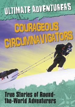 Paperback Courageous Circumnavigators: True Stories of Around-The-World Adventurers Book