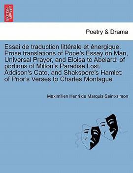Essai de traduction littérale et énergique. Prose translations of Pope's Essay on Man, Universal Prayer, and Eloisa to Abelard: of portions of ... to Charles Montague II. Vol.