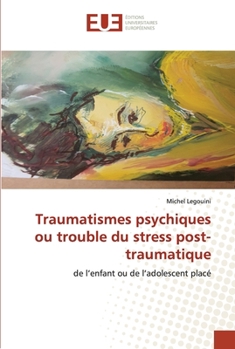 Traumatismes psychiques ou trouble du stress post-traumatique: de l’enfant ou de l’adolescent placé
