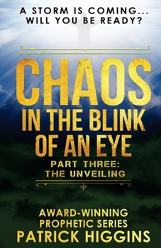 Chaos In The Blink Of An Eye: Part Three: The Unveiling - Book #3 of the Chaos in the Blink of an Eye