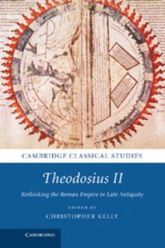 Theodosius II: Rethinking the Roman Empire in Late Antiquity - Book  of the Cambridge Classical Studies