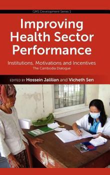 Hardcover Improving Health Sector Performance: Institutions, Motivations and Incentives - The Cambodia Dialogue Book