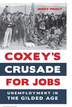 Paperback Coxey's Crusade for Jobs: Unemployment in the Gilded Age Book