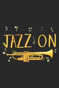 Jazz on: Jazz Music Gift For Jazz Lover And Trumpet Player Journal/Notebook Blank Lined Ruled 6x9 100 Pages