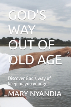 Paperback God's Way Out of Old Age: Discover God's way of keeping you younger Book