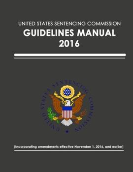 Paperback United States Sentencing Commission - Guidelines Manual - 2016 (Effective November 1, 2016) Book