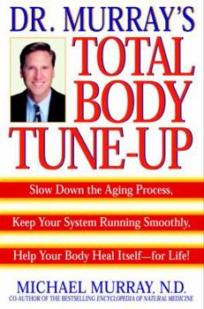 Paperback Doctor Murray's Total Body Tune-Up: Slow Down the Aging Process, Keep Your System Running Smoothly, Help Your Body Heal Itself--For Life! Book