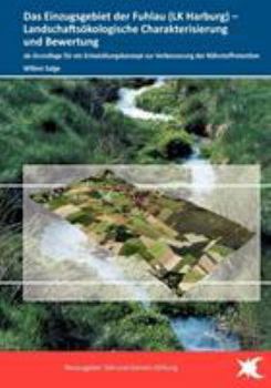 Das Einzugsgebiet der Fuhlau (LK Harburg): Landschaftsökologische Charakterisierung und Bewertung