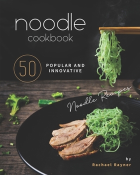 Paperback Noodle Cookbook: 50 Popular and Innovative Noodle Recipes Book