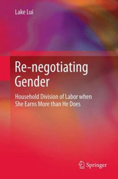 Hardcover Re-Negotiating Gender: Household Division of Labor When She Earns More Than He Does Book