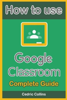 How to use Google Classroom: Complete Guide for Students and Teachers