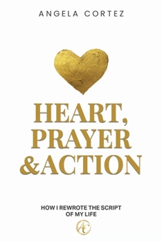 Paperback Heart, Prayer & Action How I Rewrote the Script of My Life Book