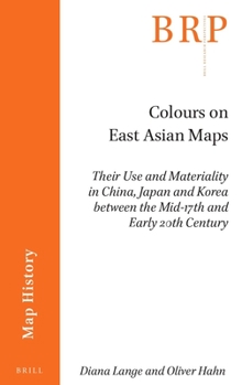 Paperback Colours on East Asian Maps: Their Use and Materiality in China, Japan and Korea Between the Mid-17th and Early 20th Century Book