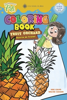 Paperback The Adventures of Pili Coloring Book: Fruit Orchard. Bilingual English / Spanish for Kids Age 2+ [Spanish] Book