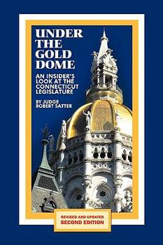 Paperback Under the Gold Dome: An Insider's Look at the Connecticut Legislature (Second Edition) Book