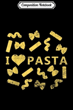 Composition Notebook: I Love Pasta Italian Spaghetti Pastafarians Gift Journal/Notebook Blank Lined Ruled 6x9 100 Pages