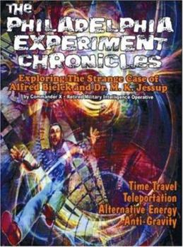 Paperback The Philadelphia Experiment Chronicles: Exploring The Strange Case Of Alfred Bielek And Dr. M.K. Jessup Book