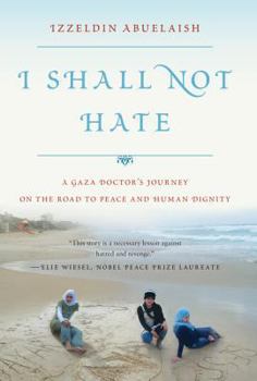 Hardcover I Shall Not Hate: A Gaza Doctor's Journey on the Road to Peace and Human Dignity Book