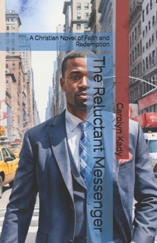 The Reluctant Messenger: A Christian Novel of Faith and Redemption