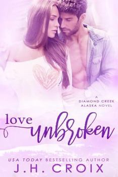 Love Unbroken - Book #3 of the Diamond Creek, Alaska
