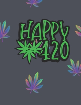 Happy 420 Marijuana Weed Lovers Notebook: 8.5X11 Wide Ruled Notebook Vol 17