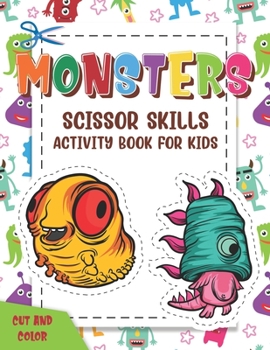 Paperback Monsters Scissor Skills Activity Book For Kids: Coloring And Cutting Practice Activity Cut And Color Workbook For Little Kids Preschoolers, Kindergart Book