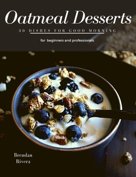 Paperback Oatmeal Desserts: 30 Dishes for good morning Book