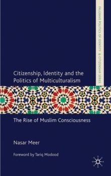 Hardcover Citizenship, Identity and the Politics of Multiculturalism: The Rise of Muslim Consciousness Book